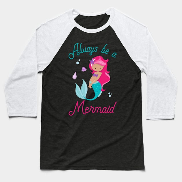 Always Be A Mermaid Baseball T-Shirt by kdpdesigns